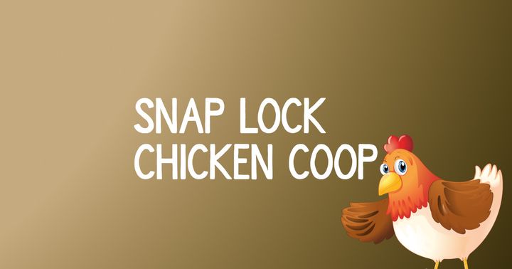 The Ultimate Snap Lock Chicken Coop